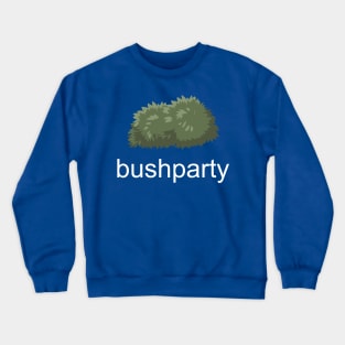 BUSH PARTY Crewneck Sweatshirt